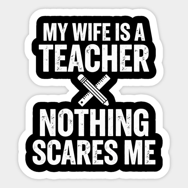 My Wife Is A Teacher Nothing Scares Me Sticker by ArtistTee ⭐⭐⭐⭐⭐